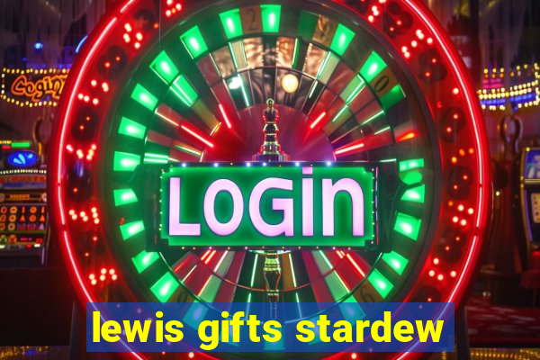 lewis gifts stardew